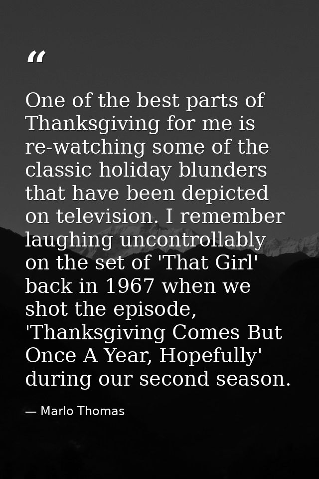 One of the best parts of Thanksgiving for me is re-watching some of the classic holiday blunders that have been depicted — Marlo Thomas