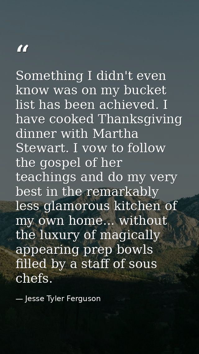 Something I didn't even know was on my bucket list has been achieved. I have cooked Thanksgiving dinner with Martha Stew — Jesse Tyler Ferguson