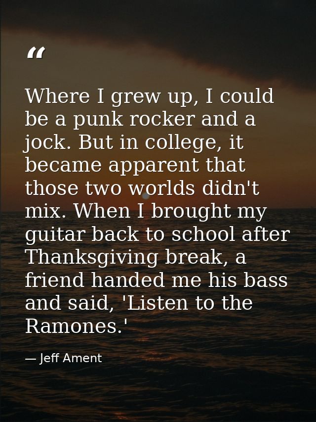 Where I grew up, I could be a punk rocker and a jock. But in college, it became apparent that those two worlds didn't mi — Jeff Ament
