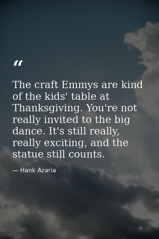The craft Emmys are kind of the kids' table at Thanksgiving. You're not really invited to the big dance. It's still real — Hank Azaria