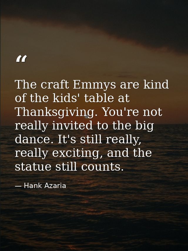 The craft Emmys are kind of the kids' table at Thanksgiving. You're not really invited to the big dance. It's still real — Hank Azaria