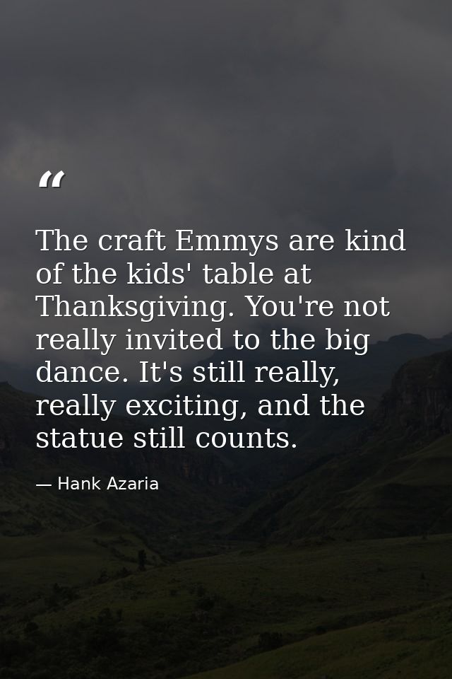 The craft Emmys are kind of the kids' table at Thanksgiving. You're not really invited to the big dance. It's still real — Hank Azaria