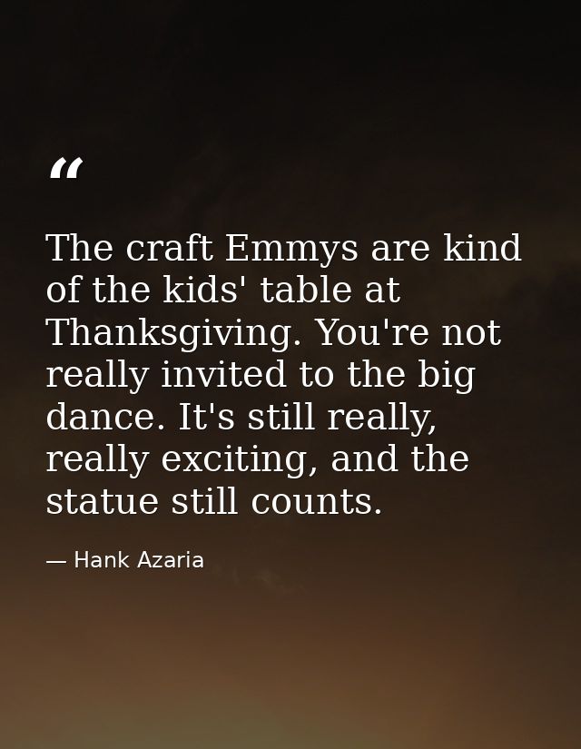 The craft Emmys are kind of the kids' table at Thanksgiving. You're not really invited to the big dance. It's still real — Hank Azaria