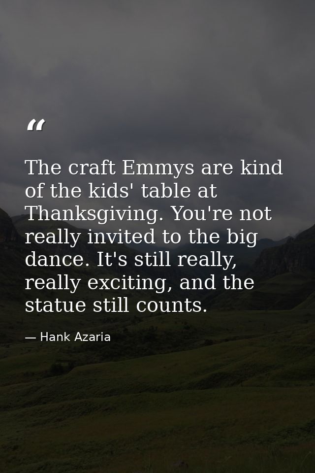 The craft Emmys are kind of the kids' table at Thanksgiving. You're not really invited to the big dance. It's still real — Hank Azaria