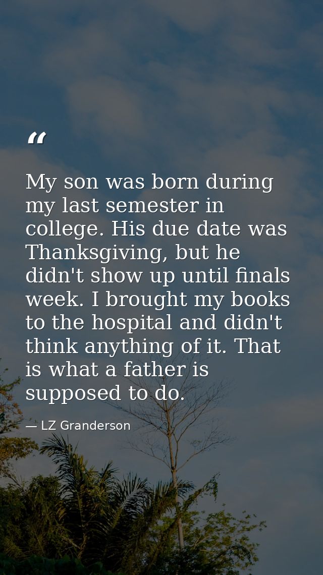 My son was born during my last semester in college. His due date was Thanksgiving, but he didn't show up until finals we — LZ Granderson