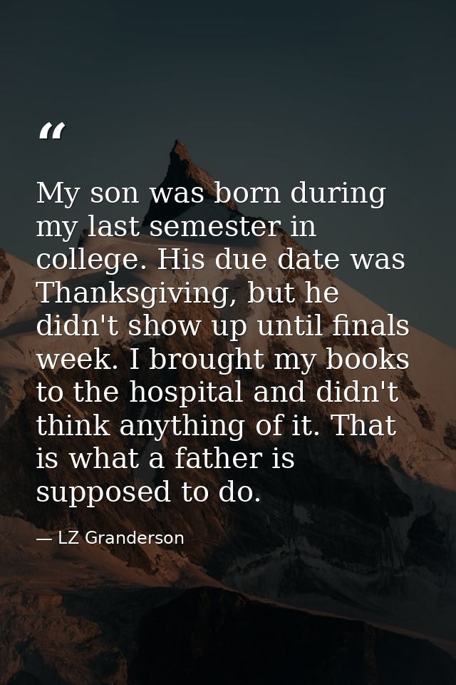 My son was born during my last semester in college. His due date was Thanksgiving, but he didn't show up until finals we — LZ Granderson