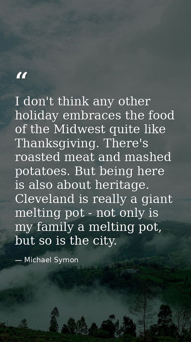 I don't think any other holiday embraces the food of the Midwest quite like Thanksgiving. There's roasted meat and mashe — Michael Symon