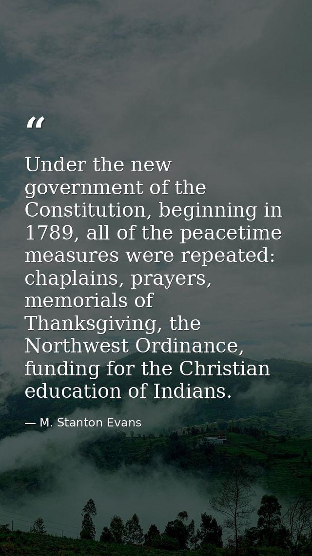 Under the new government of the Constitution, beginning in 1789, all of the peacetime measures were repeated: chaplains, — M. Stanton Evans