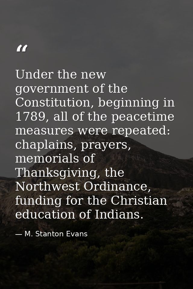 Under the new government of the Constitution, beginning in 1789, all of the peacetime measures were repeated: chaplains, — M. Stanton Evans