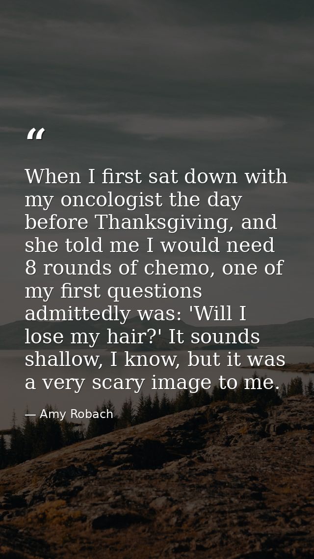 When I first sat down with my oncologist the day before Thanksgiving, and she told me I would need 8 rounds of chemo, on — Amy Robach