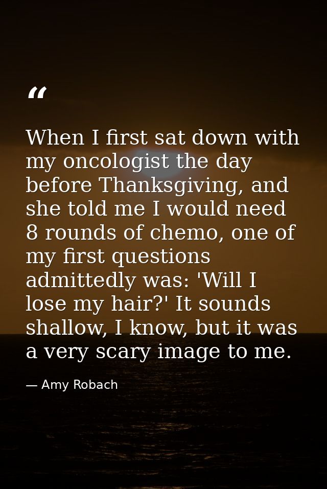 When I first sat down with my oncologist the day before Thanksgiving, and she told me I would need 8 rounds of chemo, on — Amy Robach