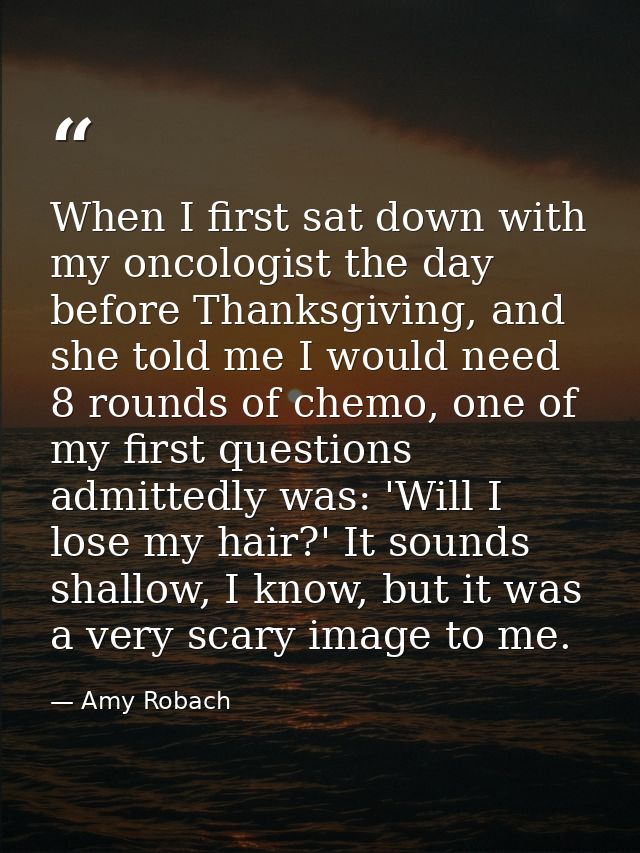 When I first sat down with my oncologist the day before Thanksgiving, and she told me I would need 8 rounds of chemo, on — Amy Robach
