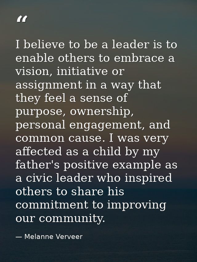 I believe to be a leader is to enable others to embrace a vision, initiative or assignment in a way that they feel a sen — Melanne Verveer