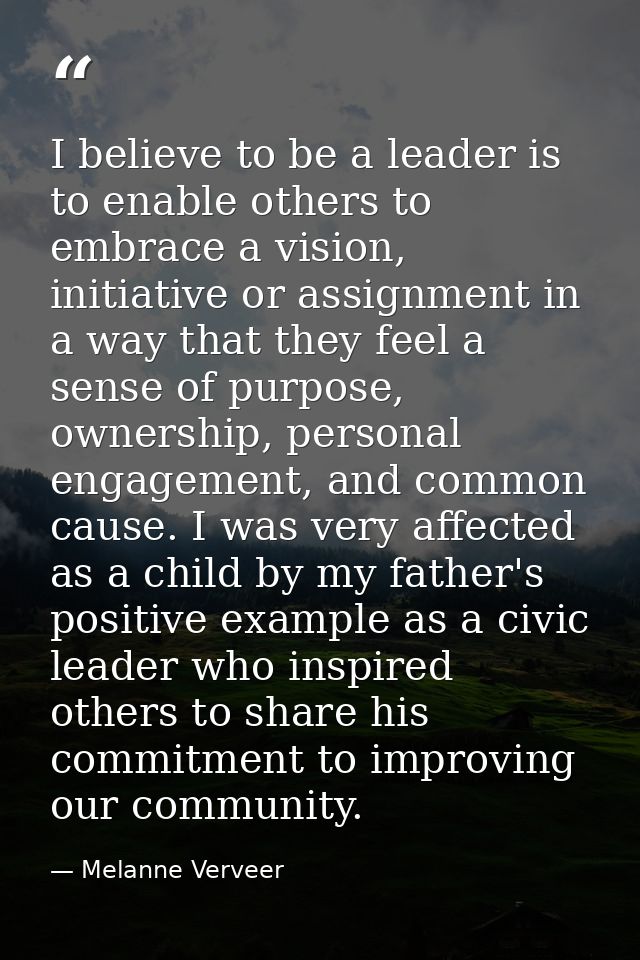 I believe to be a leader is to enable others to embrace a vision, initiative or assignment in a way that they feel a sen — Melanne Verveer