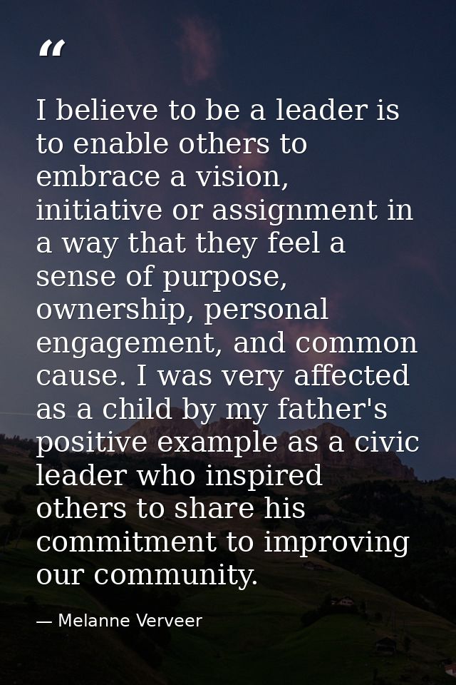I believe to be a leader is to enable others to embrace a vision, initiative or assignment in a way that they feel a sen — Melanne Verveer
