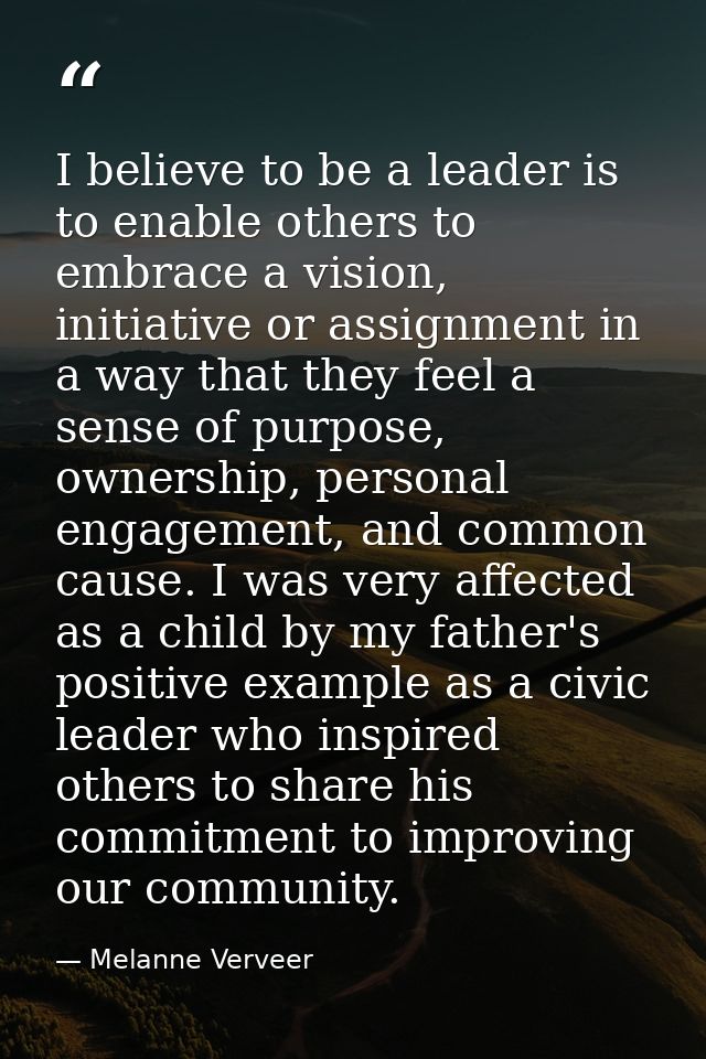 I believe to be a leader is to enable others to embrace a vision, initiative or assignment in a way that they feel a sen — Melanne Verveer