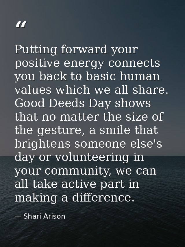 Putting forward your positive energy connects you back to basic human values which we all share. Good Deeds Day shows th — Shari Arison