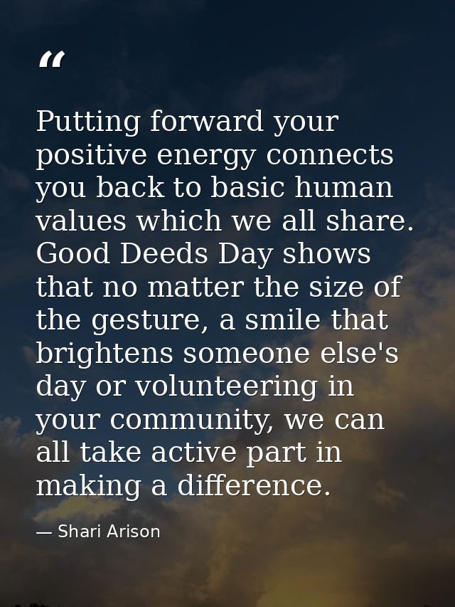 Putting forward your positive energy connects you back to basic human values which we all share. Good Deeds Day shows th — Shari Arison