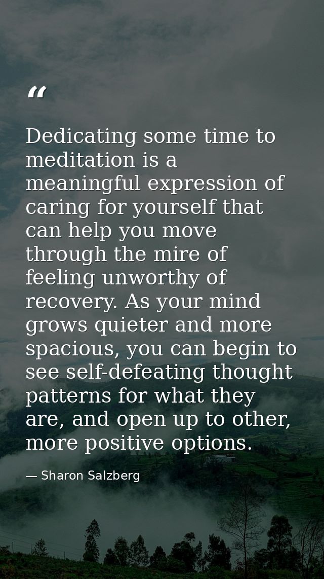 Dedicating some time to meditation is a meaningful expression of caring for yourself that can help you move through the  — Sharon Salzberg