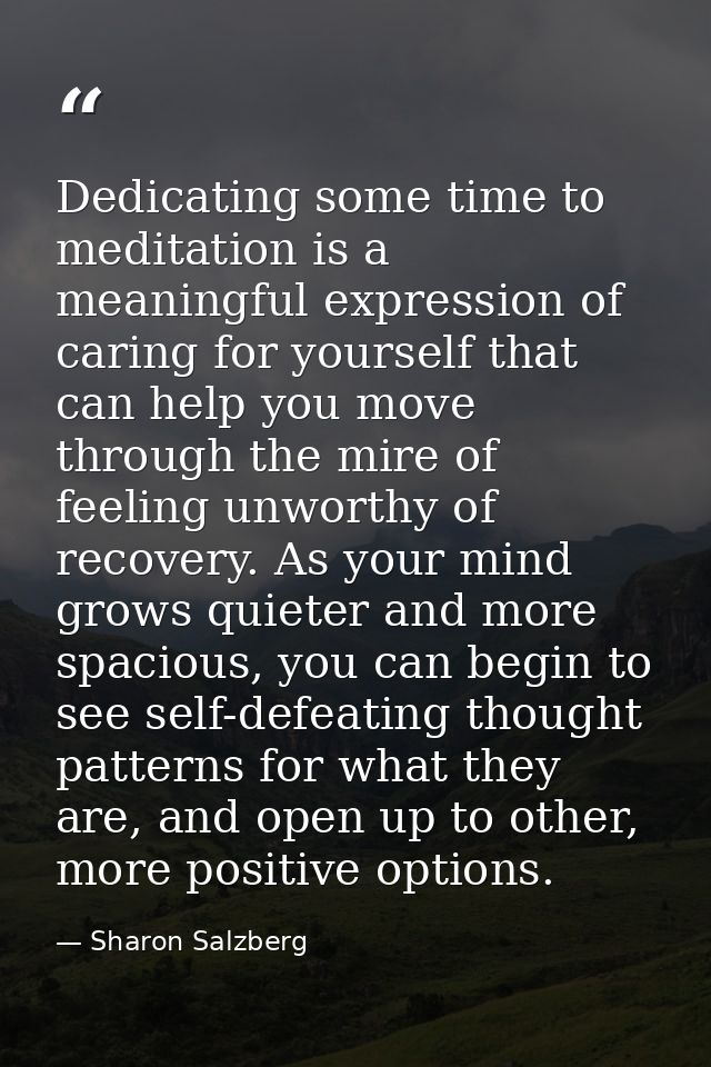 Dedicating some time to meditation is a meaningful expression of caring for yourself that can help you move through the  — Sharon Salzberg