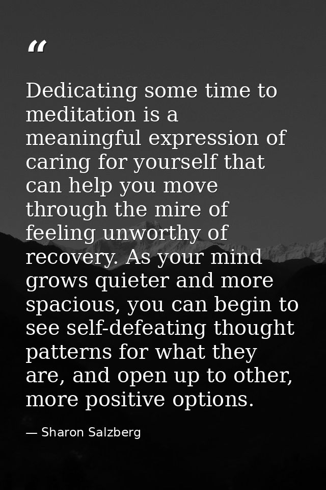Dedicating some time to meditation is a meaningful expression of caring for yourself that can help you move through the  — Sharon Salzberg