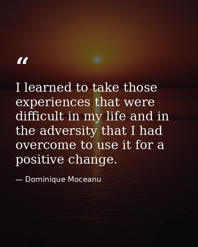I learned to take those experiences that were difficult in my life and in the adversity that I had overcome to use it fo — Dominique Moceanu
