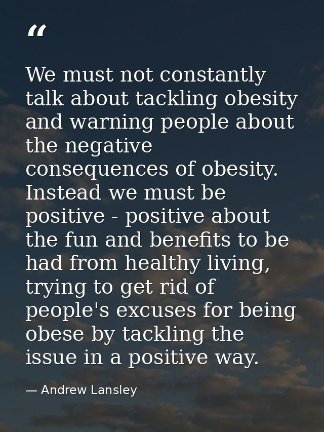We must not constantly talk about tackling obesity and warning people about the negative consequences of obesity. Instea — Andrew Lansley