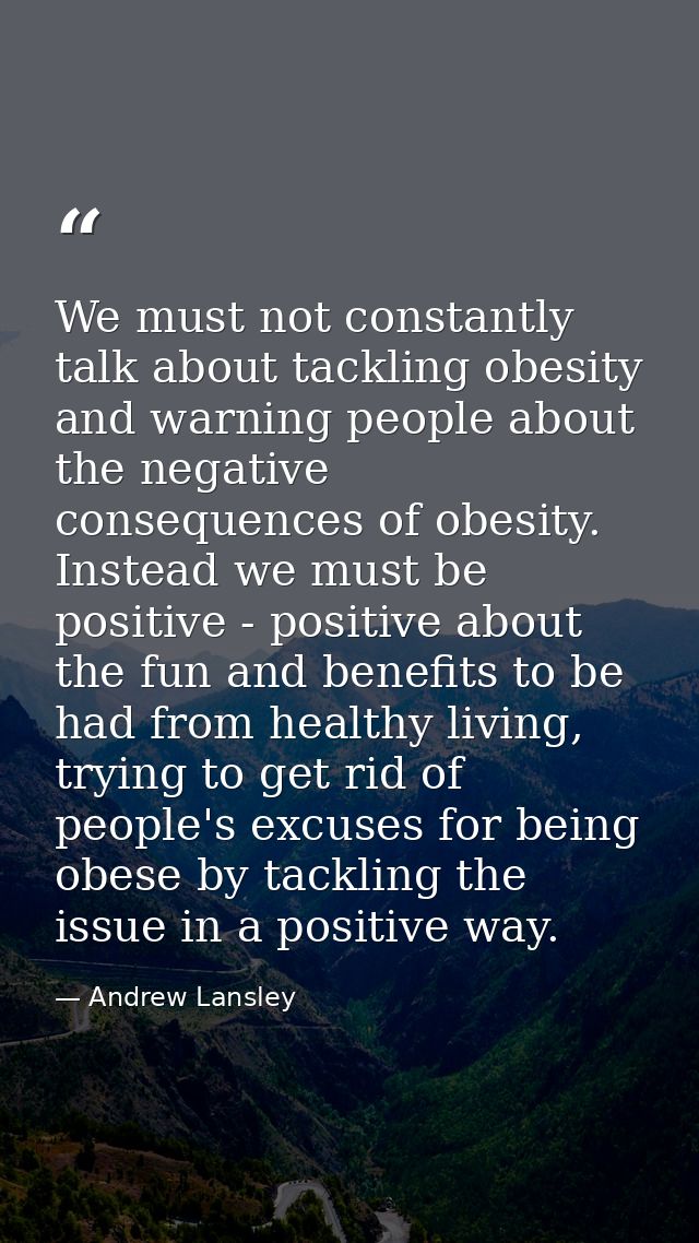 We must not constantly talk about tackling obesity and warning people about the negative consequences of obesity. Instea — Andrew Lansley