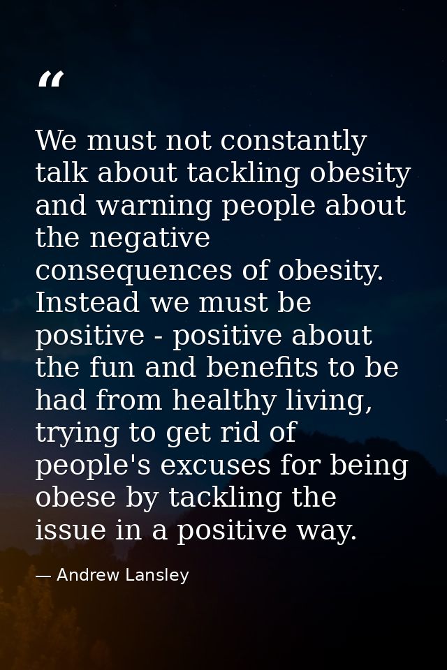We must not constantly talk about tackling obesity and warning people about the negative consequences of obesity. Instea — Andrew Lansley