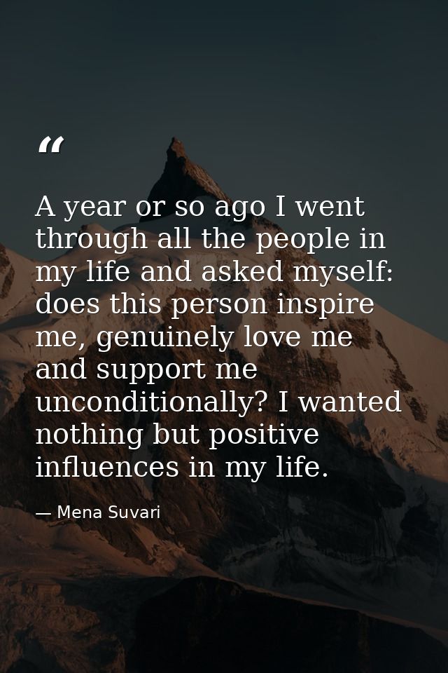 A year or so ago I went through all the people in my life and asked myself: does this person inspire me, genuinely love  — Mena Suvari