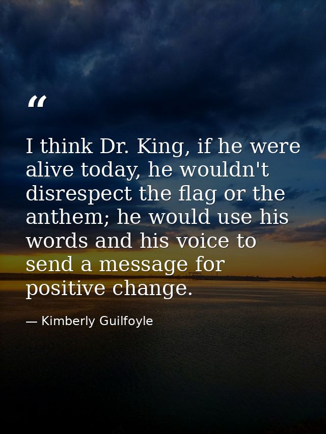 I think Dr. King, if he were alive today, he wouldn't disrespect the flag or the anthem; he would use his words and his  — Kimberly Guilfoyle