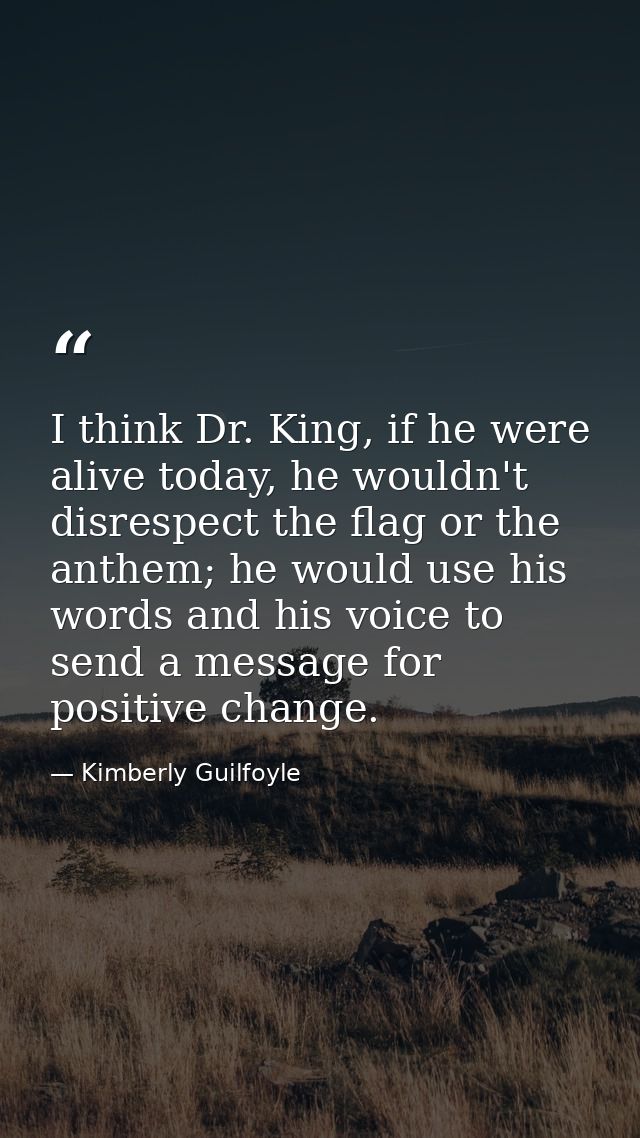 I think Dr. King, if he were alive today, he wouldn't disrespect the flag or the anthem; he would use his words and his  — Kimberly Guilfoyle