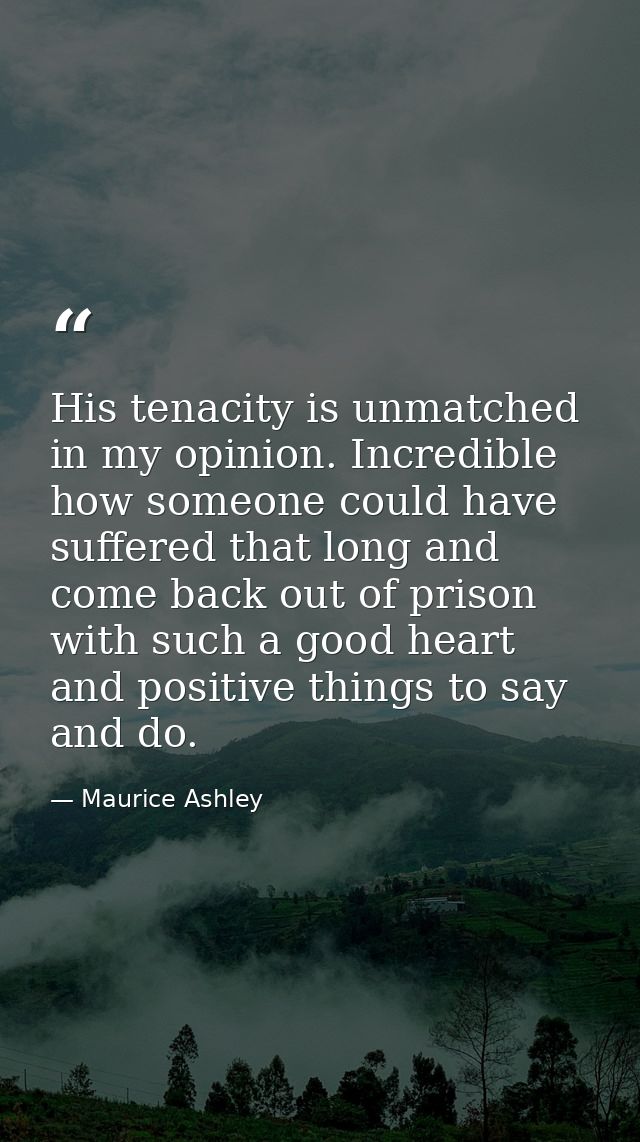 His tenacity is unmatched in my opinion. Incredible how someone could have suffered that long and come back out of priso — Maurice Ashley