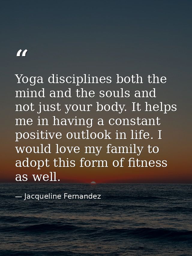 Yoga disciplines both the mind and the souls and not just your body. It helps me in having a constant positive outlook i — Jacqueline Fernandez