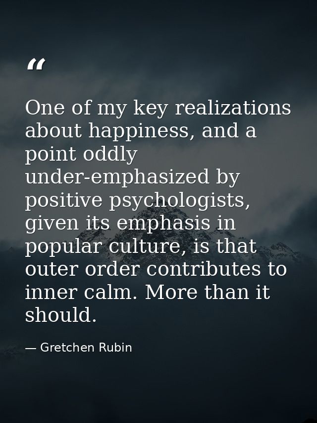 One of my key realizations about happiness, and a point oddly under-emphasized by positive psychologists, given its emph — Gretchen Rubin