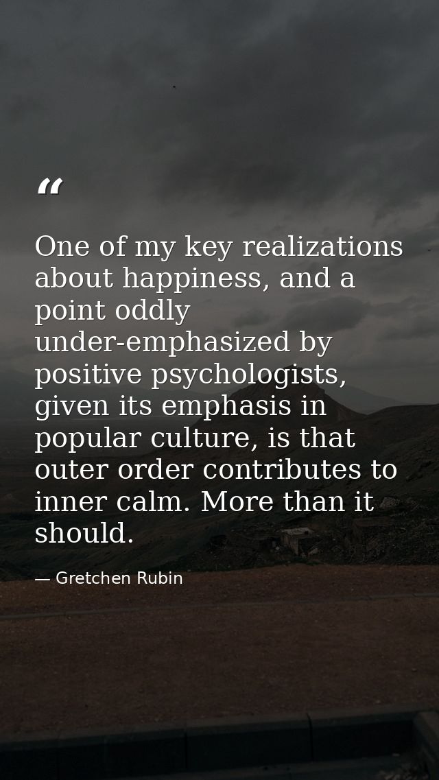 One of my key realizations about happiness, and a point oddly under-emphasized by positive psychologists, given its emph — Gretchen Rubin