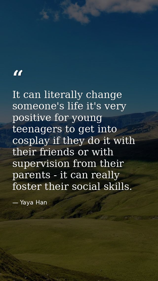 It can literally change someone's life it's very positive for young teenagers to get into cosplay if they do it with the — Yaya Han