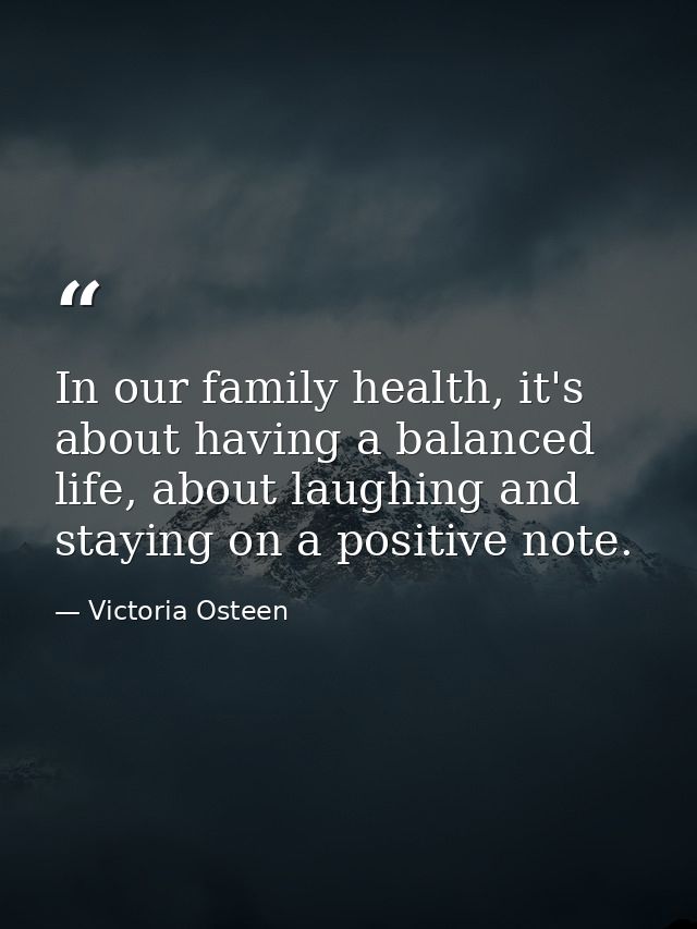 In our family health, it's about having a balanced life, about laughing and staying on a positive note. — Victoria Osteen