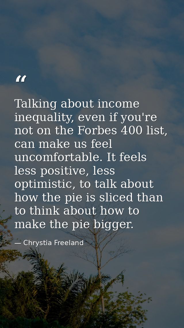 Talking about income inequality, even if you're not on the Forbes 400 list, can make us feel uncomfortable. It feels les — Chrystia Freeland