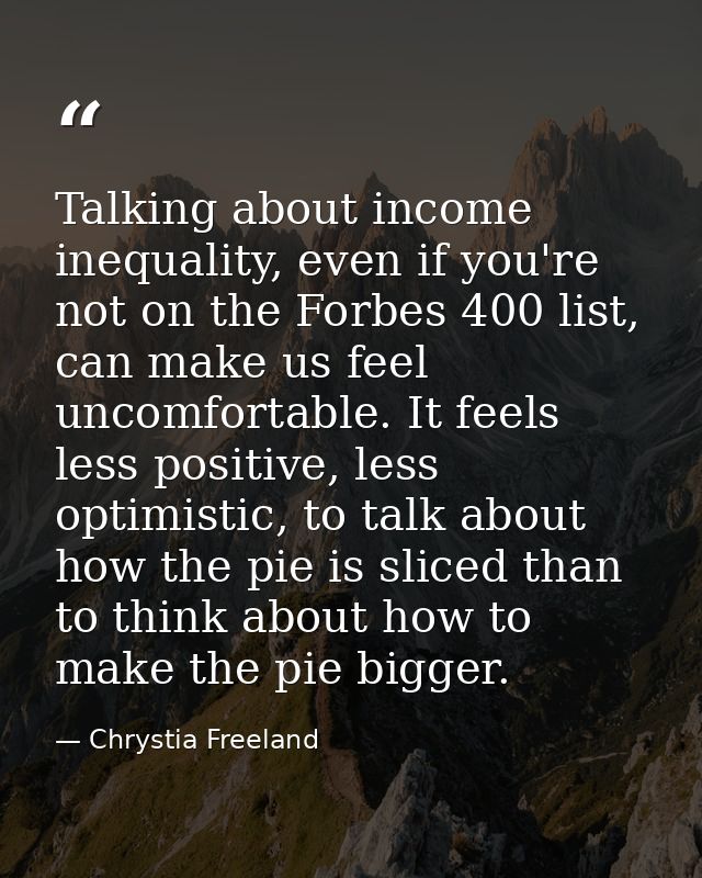 Talking about income inequality, even if you're not on the Forbes 400 list, can make us feel uncomfortable. It feels les — Chrystia Freeland