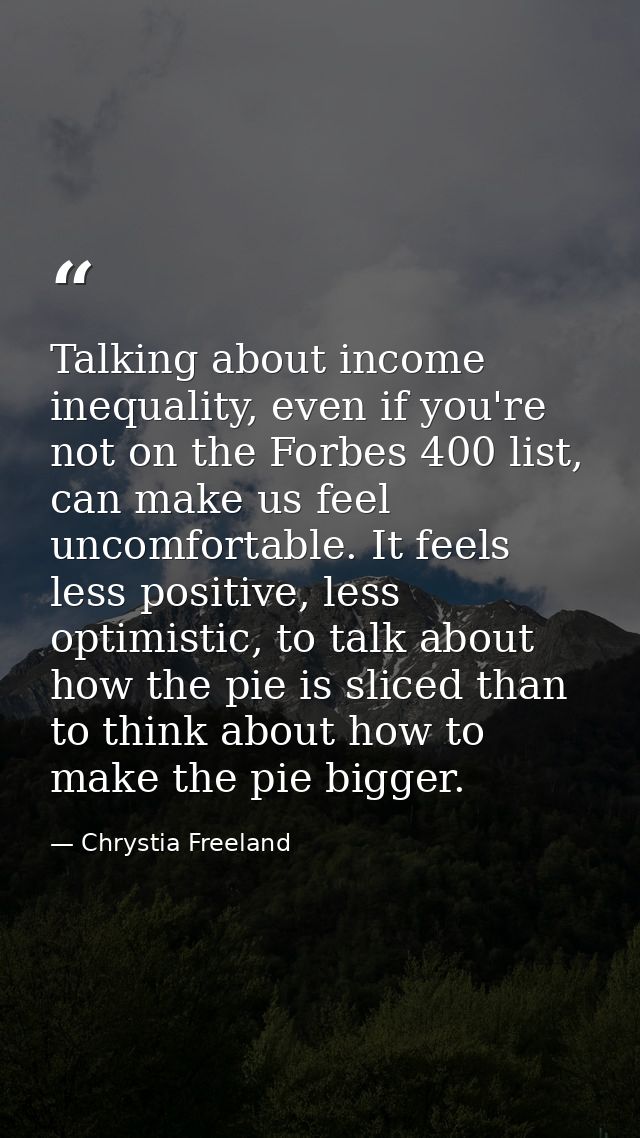 Talking about income inequality, even if you're not on the Forbes 400 list, can make us feel uncomfortable. It feels les — Chrystia Freeland