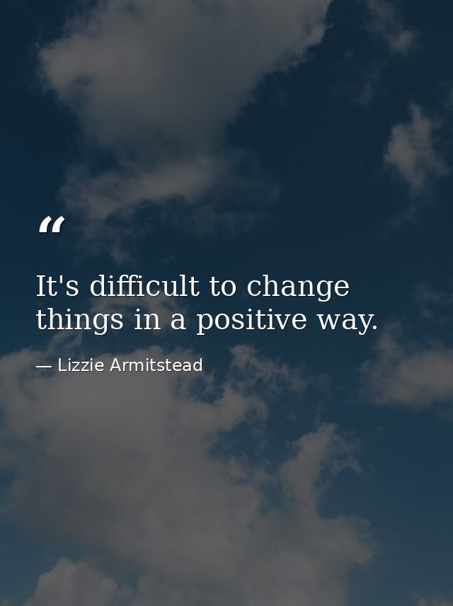 It's difficult to change things in a positive way. — Lizzie Armitstead