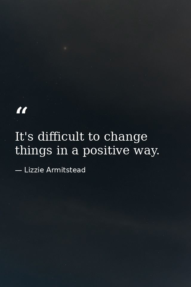 It's difficult to change things in a positive way. — Lizzie Armitstead