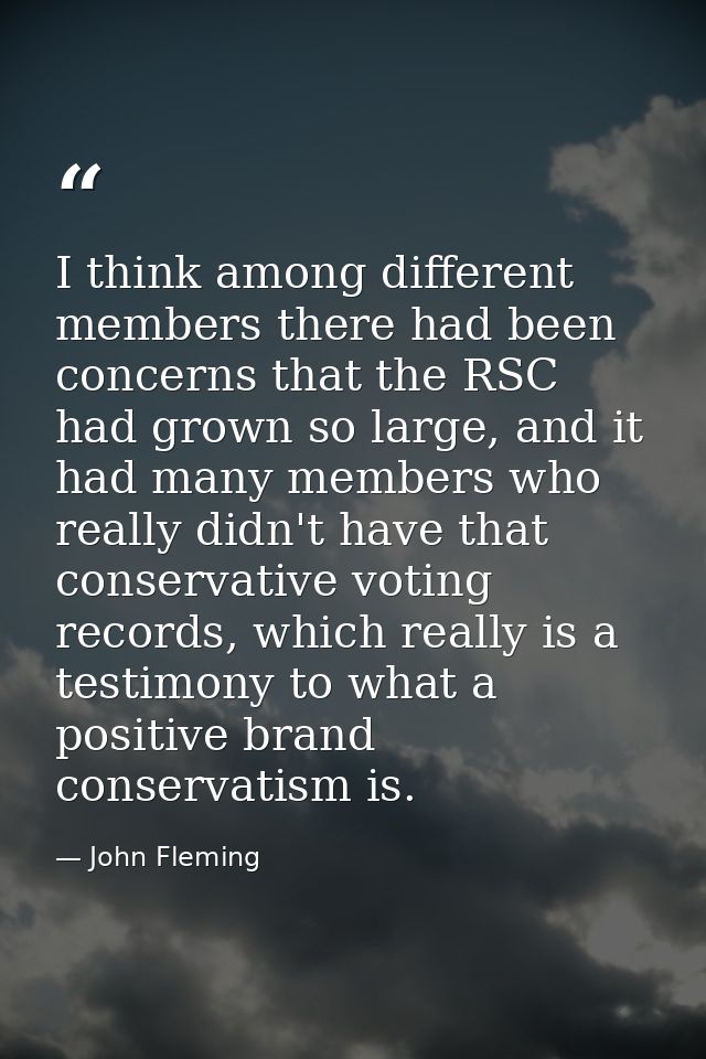 I think among different members there had been concerns that the RSC had grown so large, and it had many members who rea — John Fleming