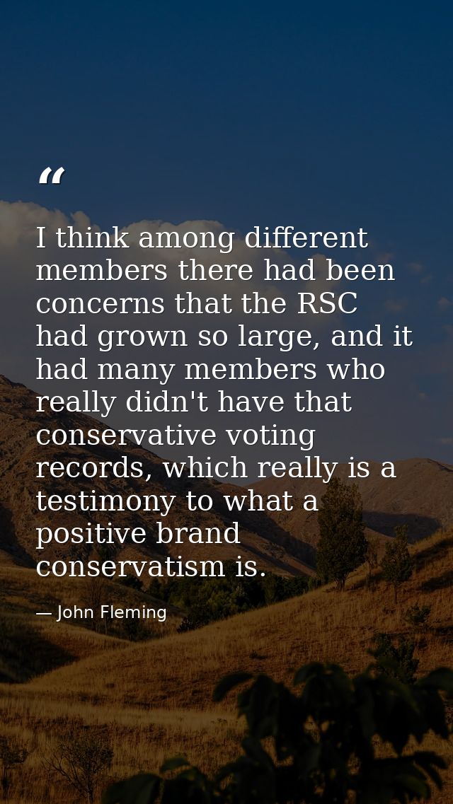 I think among different members there had been concerns that the RSC had grown so large, and it had many members who rea — John Fleming