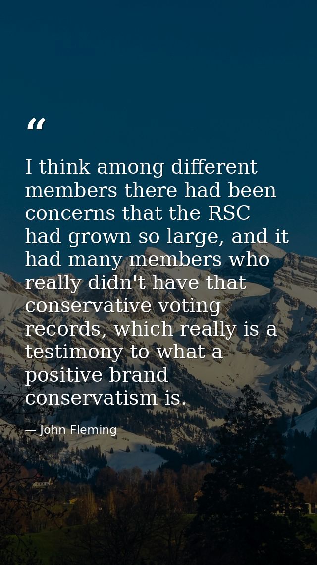 I think among different members there had been concerns that the RSC had grown so large, and it had many members who rea — John Fleming