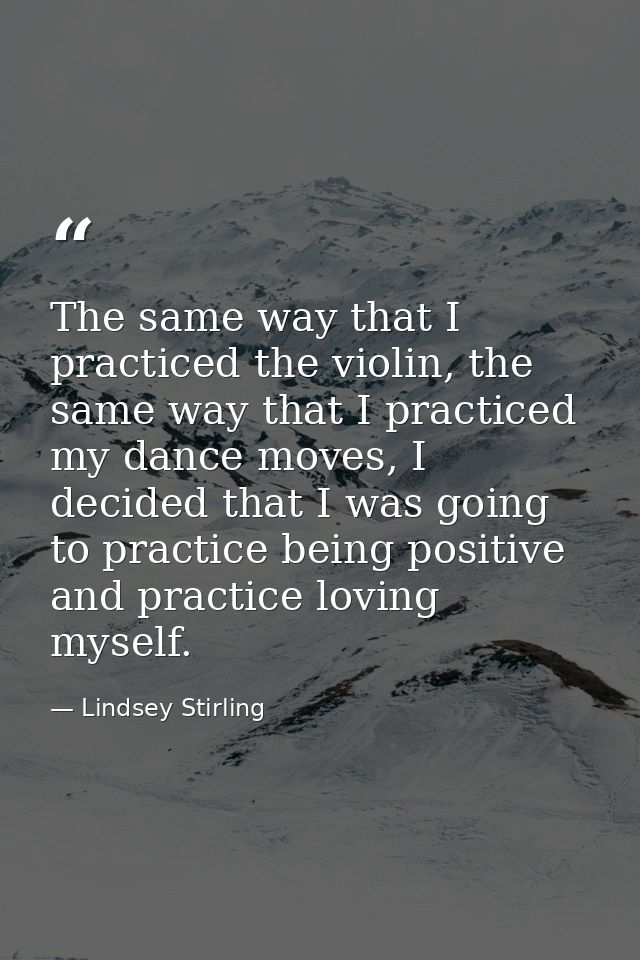 The same way that I practiced the violin, the same way that I practiced my dance moves, I decided that I was going to pr — Lindsey Stirling