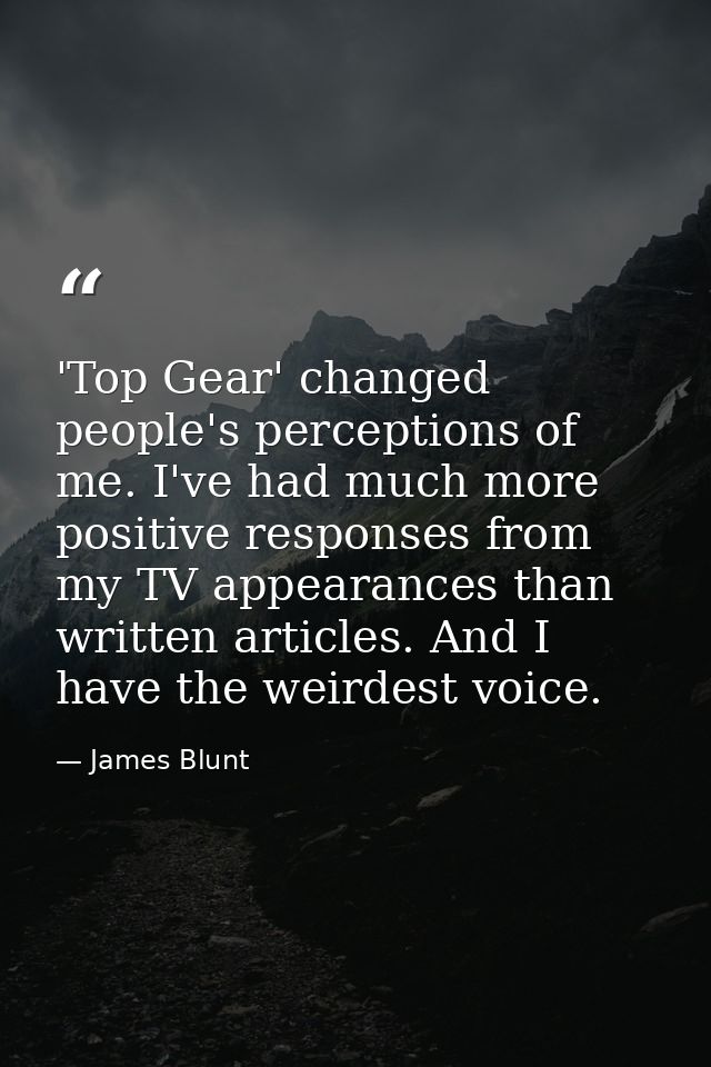 'Top Gear' changed people's perceptions of me. I've had much more positive responses from my TV appearances than written — James Blunt