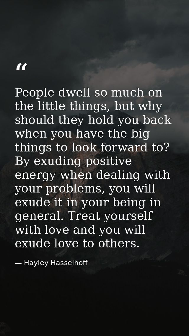 People dwell so much on the little things, but why should they hold you back when you have the big things to look forwar — Hayley Hasselhoff