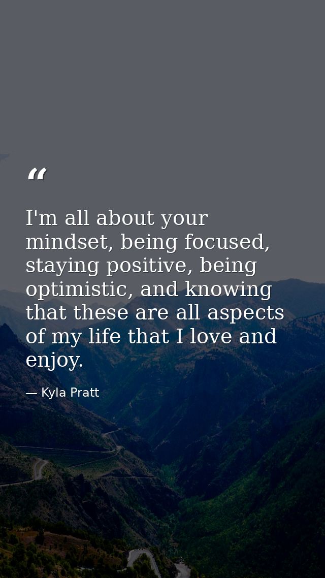 I'm all about your mindset, being focused, staying positive, being optimistic, and knowing that these are all aspects of — Kyla Pratt